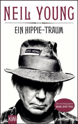 Ein Hippie-Traum: Die Autobiographie - Waging Heavy Peace, Neil Young