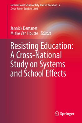 Resisting Education: A Cross-National Study on Systems and School Effects ( ...