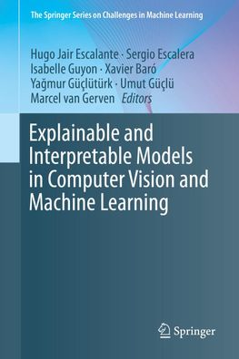 Explainable and Interpretable Models in Computer Vision and Machine Learnin ...