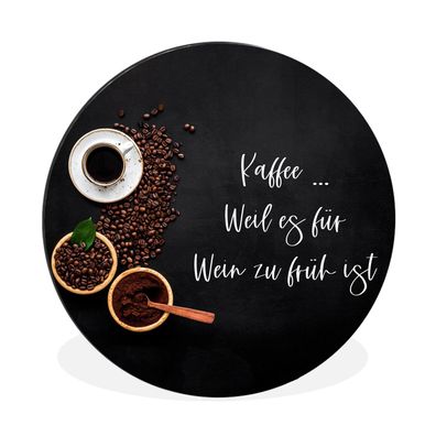 Wandbild Runde Bilder 60x60 cm Sprichwörter - Kaffee ... weil es für Wein zu früh ist