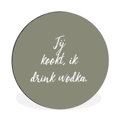 Wandbild Runde Bilder 120x120 cm Sprichwörter - Zitate - Du kochst, ich trinke Wodka