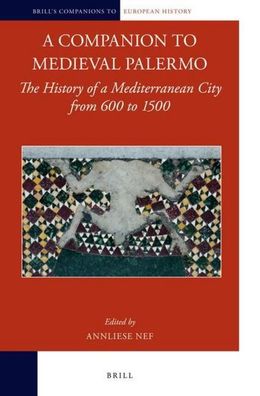 A Companion to Medieval Palermo: The History of a Mediterranean City from 6 ...