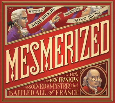 Mesmerized: How Ben Franklin Solved a Mystery that Baffled All of France, M ...