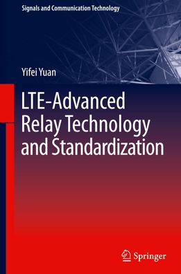 LTE-Advanced Relay Technology and Standardization (Signals and Communicatio ...
