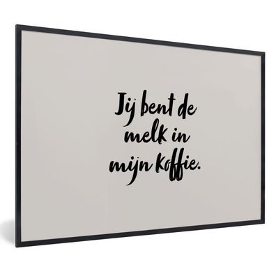 Poster Bilder - 90x60 cm Taupe - Du bist die Milch in meinem Kaffee - Zitat