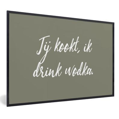 Poster Bilder - 60x40 cm Sprichwörter - Zitate - Du kochst, ich trinke Wodka - Trinke