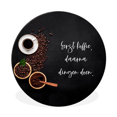 Wandbild Runde Bilder 140x140 cm Erst der Kaffee, dann die Arbeit - Zitate - Sprichwö