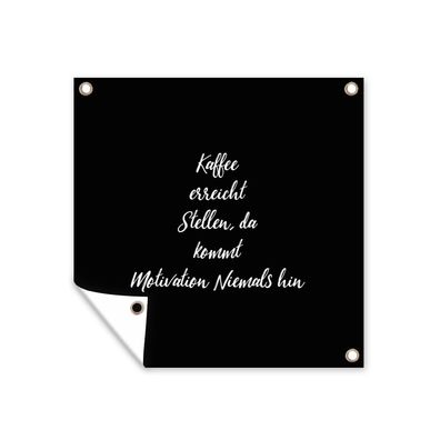 Outdoor-Poster Gartenposter 200x200 cm Zitate - Kaffee erreicht, da kommt Motivation