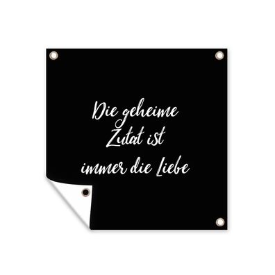 Outdoor-Poster Gartenposter 50x50 cm Zitate - Die geheime Zutat ist immer die Liebe