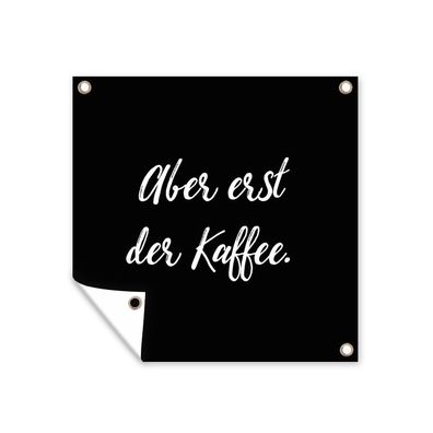 Outdoor-Poster Gartenposter 100x100 cm Zitate - Sprichwörter - Aber erst der Kaffee