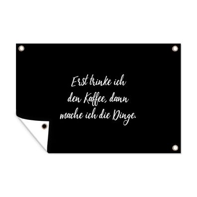 Outdoor-Poster Gartenposter 60x40 cm Zitate - Kaffee - Erst trinke ich den Kaffee, d