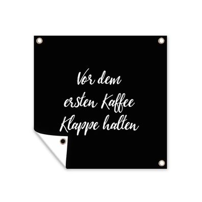 Outdoor-Poster Gartenposter 100x100 cm Zitate - Sprichwörter - Vor dem ersten Kaffee