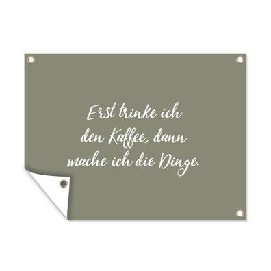 Outdoor-Poster Gartenposter 40x30 cm Erst trinke ich den Kaffee, dann mache ich die