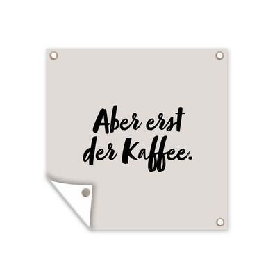 Outdoor-Poster Gartenposter 200x200 cm Zitate - Sprichwörter - Erst der Kaffee