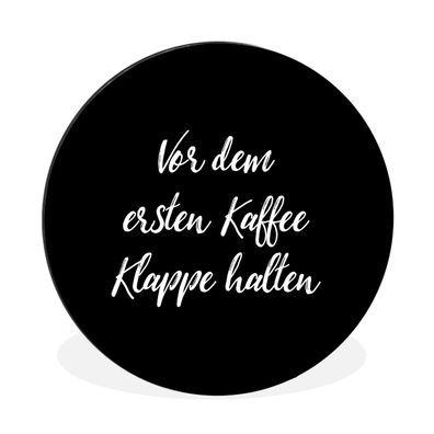 Wandbild Runde Bilder 140x140 cm Zitate - Sprichwörter - Vor dem ersten Kaffee Klappe
