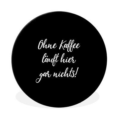 Wandbild Runde Bilder 60x60 cm Sprichwörter - Zitate - Ohne Kaffee läuft hier gar nic