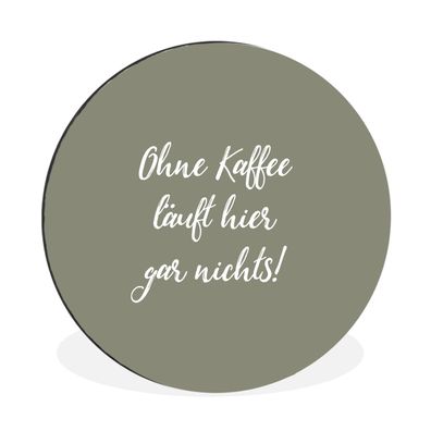 Wandbild Runde Bilder 60x60 cm Sprichwörter - Ohne Kaffee läuft hier gar nichts! - Zi