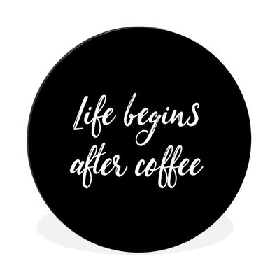 Wandbild Runde Bilder 140x140 cm Zitate - Kaffee - Das Leben beginnt nach dem Kaffee