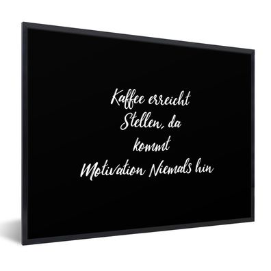 Poster Bilder - 80x60 cm Zitate - Kaffee erreicht, da kommt Motivation nie hin - Spri