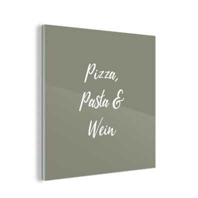Glasbild Glasfoto Wandbild 90x90 cm Sprichwörter - Essen - Pizza, Pasta &amp; Wein -