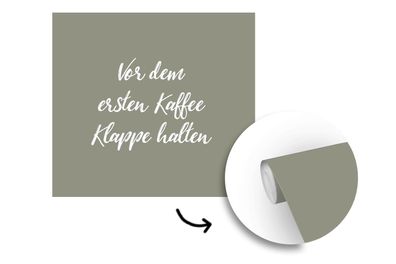 Tapete Fototapete - 220x220 cm Sprichwörter - Zitate - Vor dem ersten Kaffee Klappe h