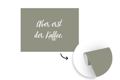 Tapete Fototapete - 320x240 cm Sprueken - Zitate - Kaffee - Aber erst der Kaffee.