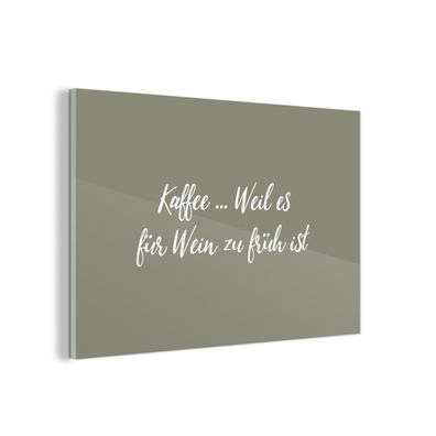 Glasbild Glasfoto Wandbild 90x60 cm Sprichwörter - Kaffee ... weil es für Wein zu fr