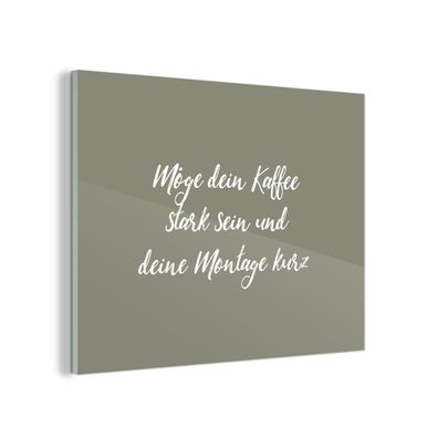 Glasbild Glasfoto Wandbild 40x30 cm Möge dein Kaffee stark sein und deine Montage ku