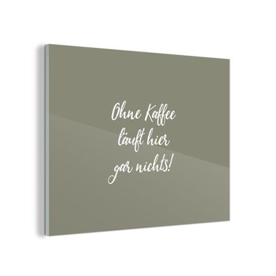 Glasbild Glasfoto Wandbild 80x60 cm Sprichwörter - Ohne Kaffee läuft hier gar nichts