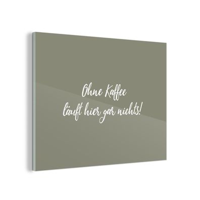 Glasbild Glasfoto Wandbild 40x30 cm Sprichwörter - Ohne Kaffee läuft hier gar nichts