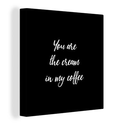 Leinwandbilder - Wanddeko 50x50 cm Sprichwörter - Du bist die Sahne in meinem Kaffee