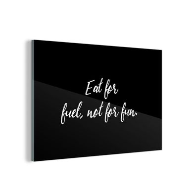 Glasbild Glasfoto Wandbild 150x100 cm Zitate - Essen als Kraftstoff, nicht zum Vergn