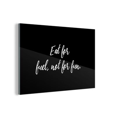 Glasbild Glasfoto Wandbild 150x100 cm Zitate - Essen als Kraftstoff, nicht zum Vergn