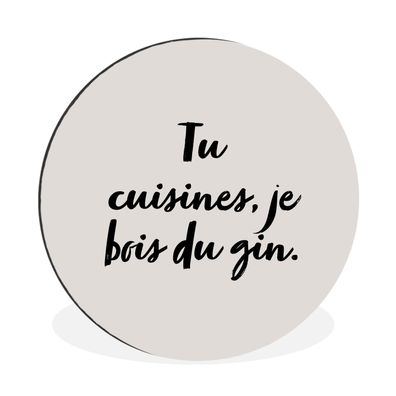 Wandbild Runde Bilder 90x90 cm Sprichwörter - Tu cuisines, je bois du gin - Zitate -