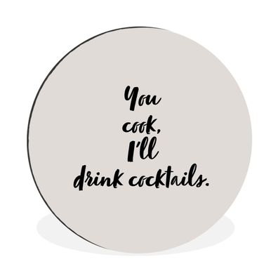 Wandbild Runde Bilder 30x30 cm Zitate - Cocktail - Du kochst, ich trinke Cocktails -