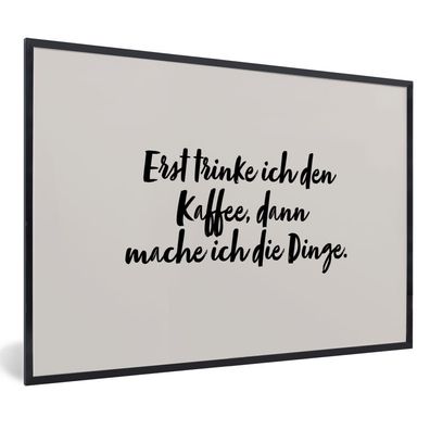 Poster Bilder - 120x80 cm Zitate - Sprichwörter - Erst trinke ich den Kaffee, dann ma