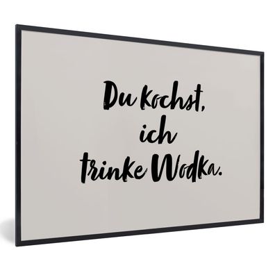 Poster Bilder - 60x40 cm Sprichwörter - Du kochst ich trinke Wodka - Zitate