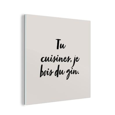 Glasbild Glasfoto Wandbild 20x20 cm Sprichwörter - Tu cuisines, je bois du gin - Zit