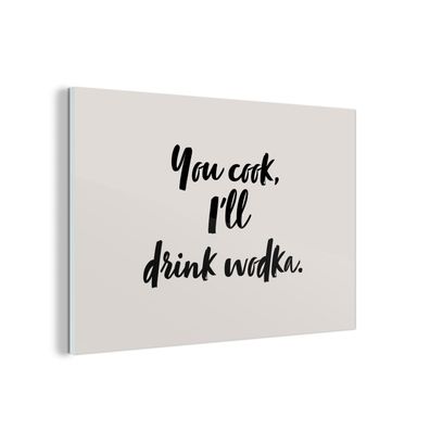 Glasbild Glasfoto Wandbild 150x100 cm Zitate - Alkohol - Du kochst, ich trinke Wodka