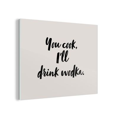 Glasbild Glasfoto Wandbild 80x60 cm Zitate - Alkohol - Du kochst, ich trinke Wodka -