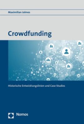 Crowdfunding: Historische Entwicklungslinien und Case Studies, Maximilian J ...