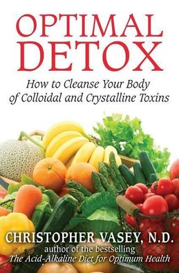 Optimal Detox: How to Cleanse Your Body of Colloidal and Crystalline Toxins ...