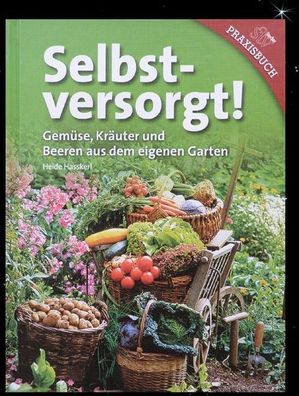 Heide Hasskerl - Selbstversorgt - Gemüse, Kräuter & Beeren aus dem eigenen Garten! /