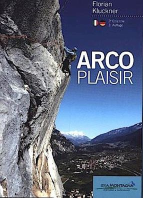 Arco Plaisir: Mit Erz?hlungen von Heinz Grill, Florian Kluckner