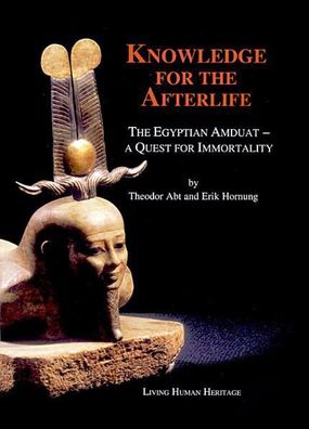 Knowledge for the Afterlife: The Egyptian Amduat ? A Quest for Immortality, ...