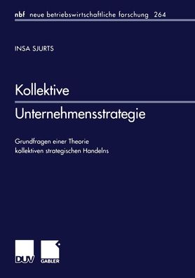 Kollektive Unternehmensstrategie: Grundfragen Einer Theorie kollektiven Str ...