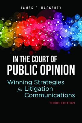 In the Court of Public Opinion: Winning Strategies for Litigation Communica ...
