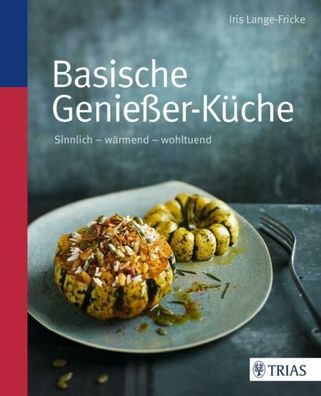 Basische Genießer-Küche von Iris Lange-Fricke (2014, Gebundene Ausgabe)