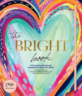 The Bright Book: A Creativity Workbook Designed to Help You Shine, Jessi Ra ...