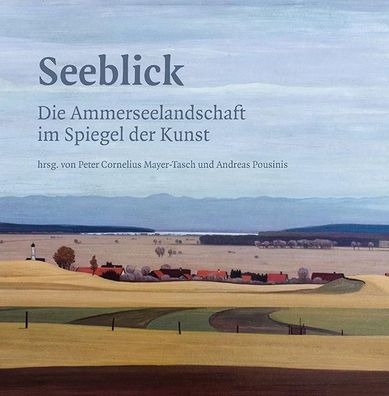 Seeblick - Die Ammerseelandschaft im Spiegel der Kunst, Cornelius Mayer-Tas ...